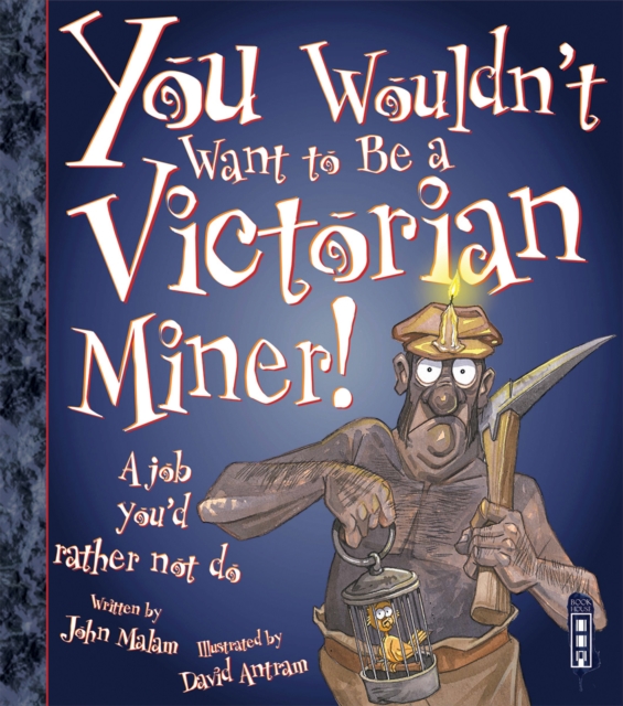 You Wouldn't Want To Be A Victorian Miner!, Paperback / softback Book