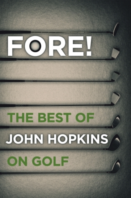 Fore! : The Best of John Hopkins on Golf, Hardback Book