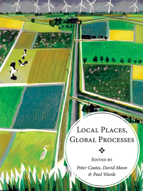 Local Places, Global Processes : histories of environmental change in Britain and beyond, EPUB eBook