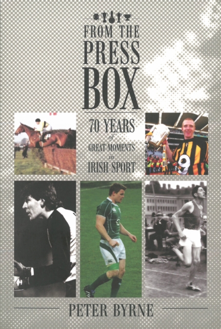 From the Press Box : 70 Years of Great Moments in Irish Sport, Paperback / softback Book