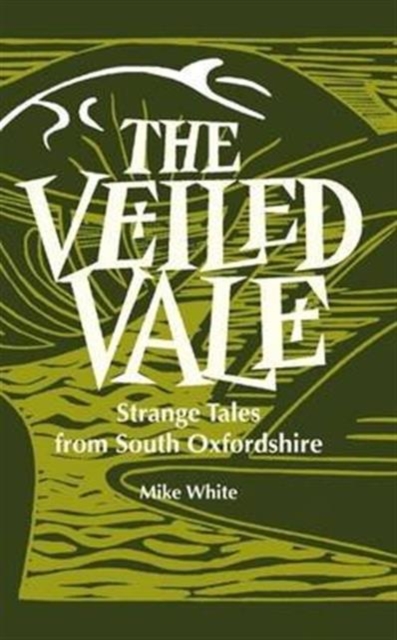 The Veiled Vale : Strange Tales from South Oxfordshire, Paperback / softback Book