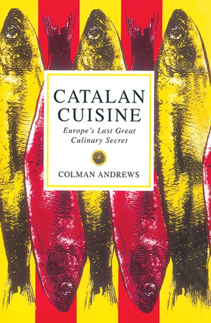 Catalan Cuisine : Europe's Last Great Culinary Secret, EPUB eBook