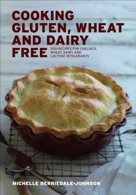 Cooking Gluten, Wheat and Dairy Free : 200 Recipes for Coeliacs, Wheat, Dairy and Lactose Intolerants, EPUB eBook