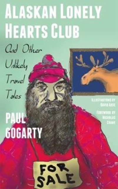 Alaskan Lonely Hearts Club : And Other Unlikely Travel Tales, Paperback / softback Book