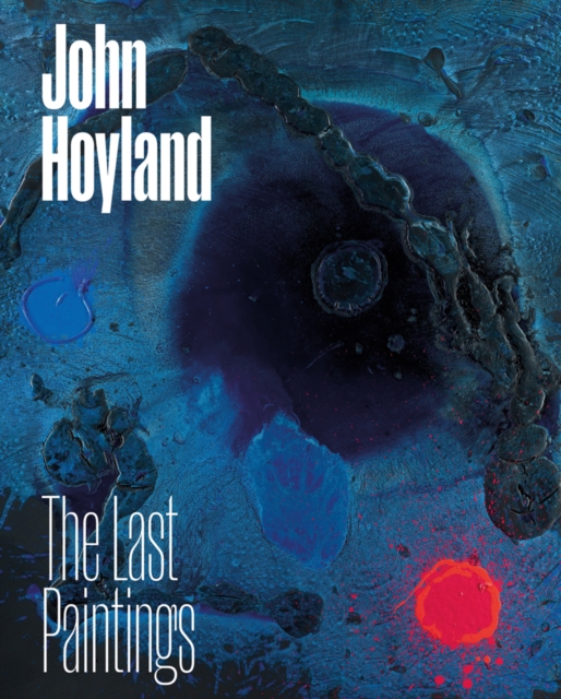 John Hoyland: The Last Paintings, Hardback Book