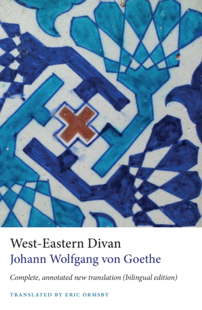 West-Eastern Divan : Complete, Annotated New Translation (bilingual edition), Paperback / softback Book