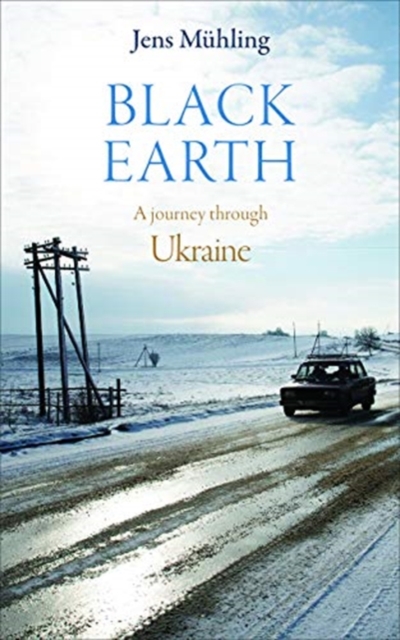 Black Earth : A Journey Through Ukraine, Hardback Book