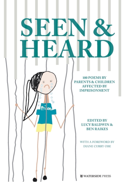 Seen & Heard : 100 Poems by Parents & Children Affected by Imprisonment, Paperback / softback Book