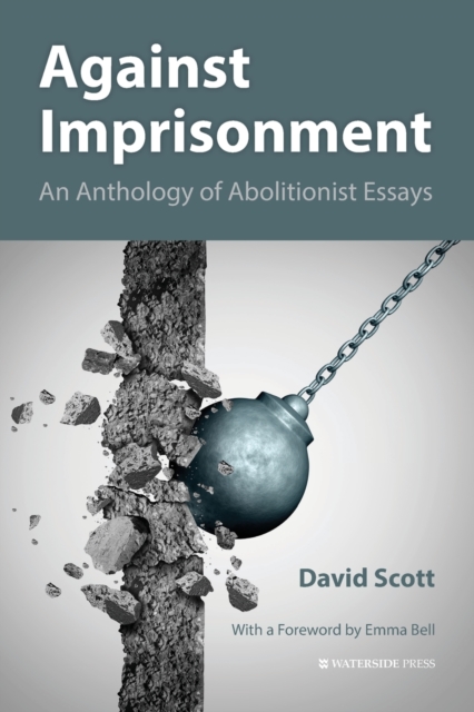 Against Imprisonment : An Anthology of Abolitionist Essays, Paperback / softback Book