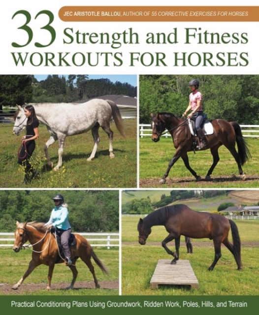 33 Strength and Fitness Workouts for Horses : Practical Conditioning Plans Using Groundwork, Ridden Work, Poles, Hills, and Terrain, Spiral bound Book