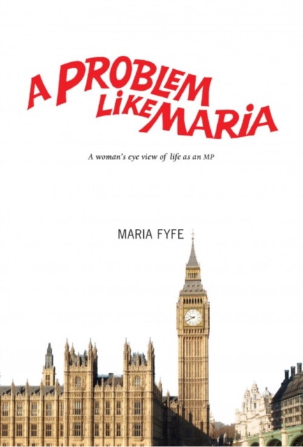 A Problem Like Maria : A Woman's Eye View of Life as an MP, Paperback / softback Book