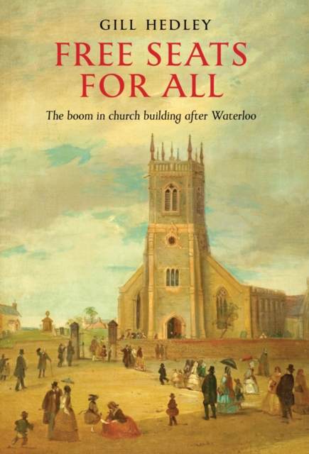 Free Seats for All : The Boom in Church Building after Waterloo, Paperback / softback Book