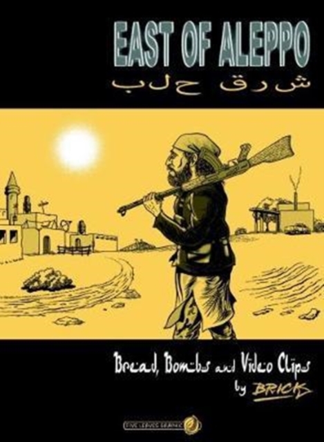 East of Aleppo : Bread, Bombs and Video Clips, Paperback / softback Book