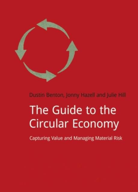 The Guide to the Circular Economy : Capturing Value and Managing Material Risk, Paperback / softback Book