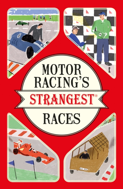 Motor Racing's Strangest Races : Extraordinary But True Stories from Over a Century of Motor Racing, Paperback / softback Book