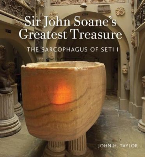 Sir John Soane's Greatest Treasure : The Sarcophagus of Seti I, Paperback / softback Book