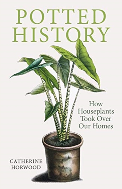 Potted History : How Houseplants Took Over Our Homes, Paperback / softback Book