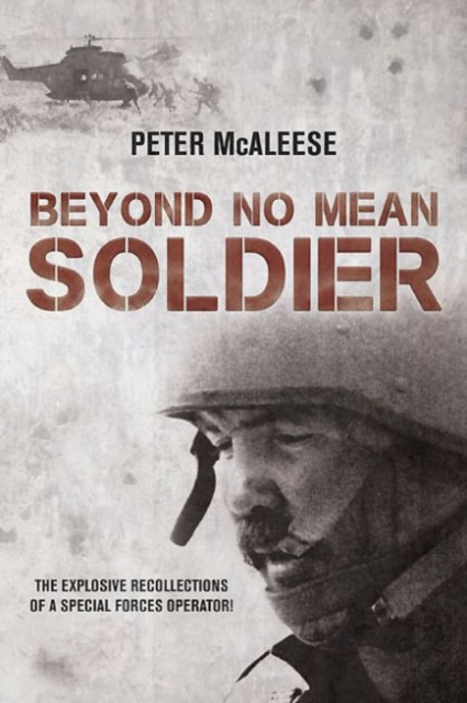 Beyond No Mean Soldier : The Explosive Recollections of a Former Special Forces Operator, Paperback / softback Book