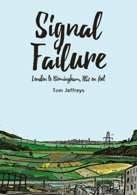 Signal Failure : London to Birmingham, HS2 on Foot, Paperback / softback Book