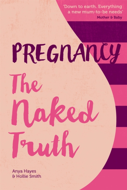 Pregnancy The Naked Truth - a refreshingly honest guide to pregnancy and birth, Paperback / softback Book