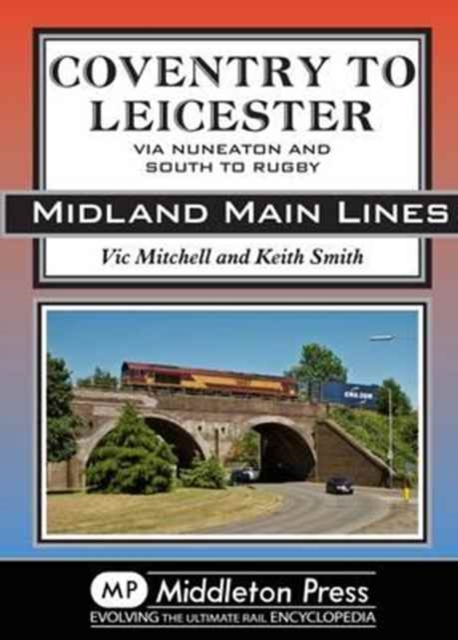 Coventry to Leicester : Via Nuneaton and South to Rugby, Hardback Book
