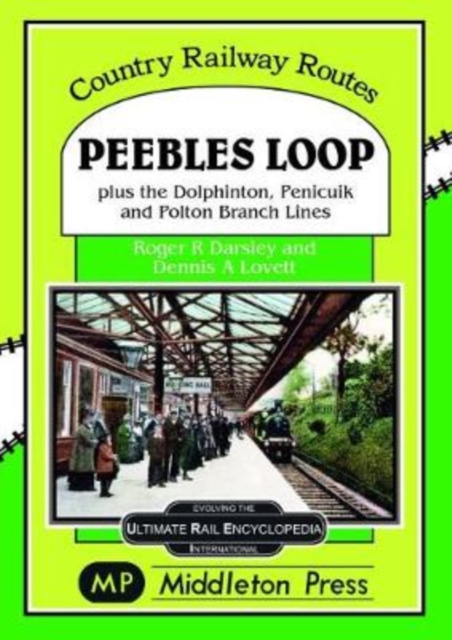 Peebles Loop : plus the Dolphinton, Penicuik and Polton Branch Lines, Hardback Book