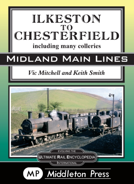 Ilkeston To Chesterfield : including many colleries, Hardback Book