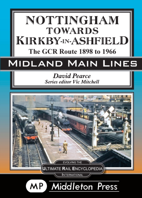 Nottingham Towards Kirkby-In-Ashfield : The GCR Route To 1966, Hardback Book