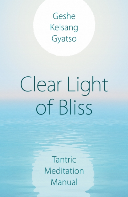 Clear Light of Bliss : Tantric Meditation Manual, Paperback / softback Book