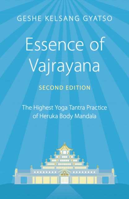 Essence of Vajrayana : The Highest Yoga Tantra Practice of Heruka Body Mandala, Paperback / softback Book