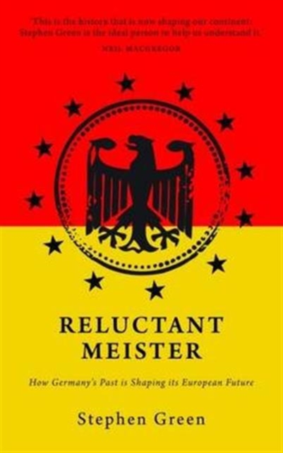Reluctant Meister : How Germany's Past is Shaping Its European Future, Paperback / softback Book