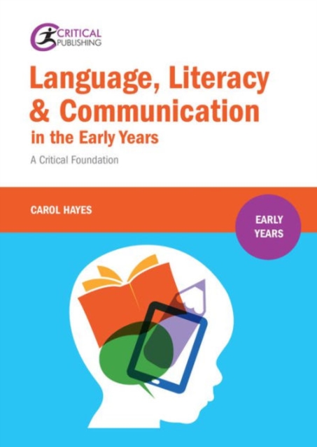 Language, Literacy and Communication in the Early Years: : A critical foundation, Paperback / softback Book