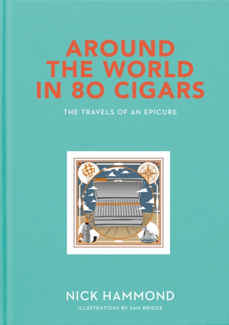 Around the World in 80 Cigars : Travels of an Epicure, Hardback Book