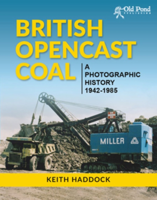 British Opencast Coal : A Photographic History 1942-1985, Hardback Book