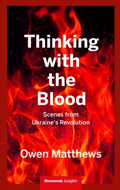 Thinking With the Blood : Scenes from Ukraine's revolution, EPUB eBook