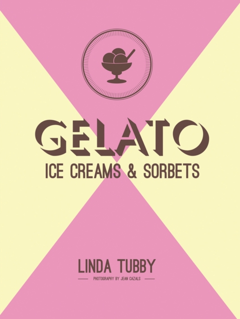 Gelato, Ice Creams and Sorbets, Hardback Book