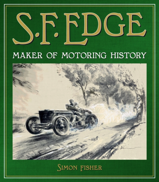 S.F. Edge : Maker of Motoring History, Hardback Book