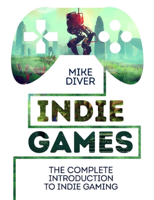 Indie Games : The Complete Introduction to Indie Gaming, EPUB eBook