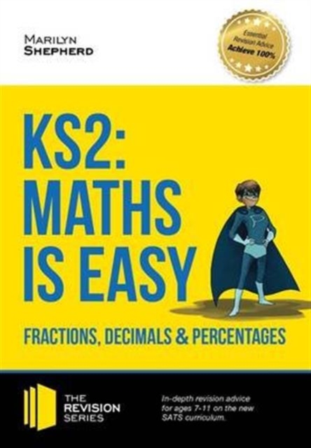KS2: Maths is Easy - Fractions, Decimals and Percentages. in-Depth Revision Advice for Ages 7-11 on the New Sats Curriculum. Achieve 100%, Paperback / softback Book