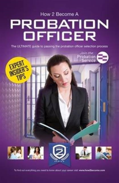 How to Become a Probation Officer: The Ultimate Career Guide to Joining the Probation Service, Paperback / softback Book