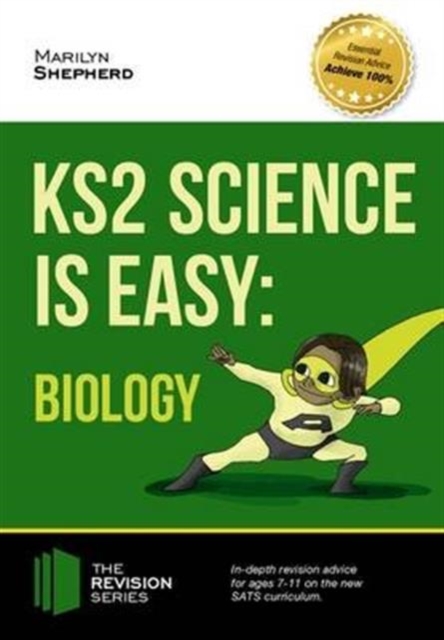 KS2 Science is Easy: Biology. In-Depth Revision Advice for Ages 7-11 on the New Sats Curriculum. Achieve 100%, Paperback / softback Book