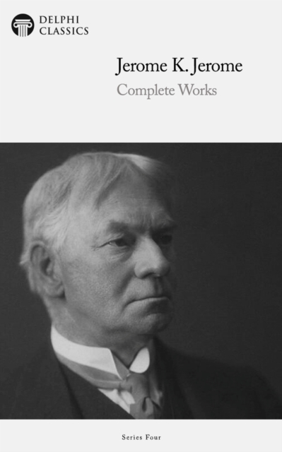 Delphi Complete Works of Jerome K. Jerome (Illustrated), EPUB eBook