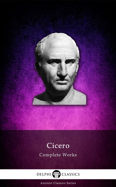 Delphi Complete Works of Cicero (Illustrated), EPUB eBook