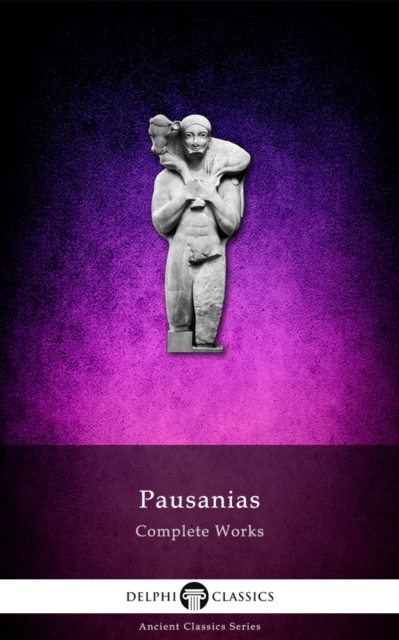 Complete Works of Pausanias (Illustrated), EPUB eBook