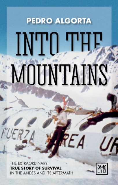 Into the Mountains : The Extraordinary True Story of Survival in the Andes and its Aftermath, Paperback / softback Book