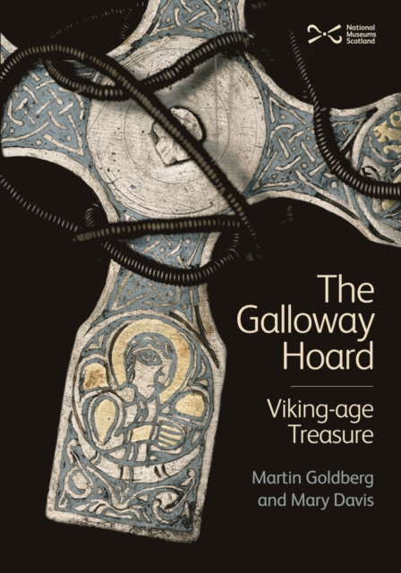 The Galloway Hoard : Viking-age Treasure, Hardback Book