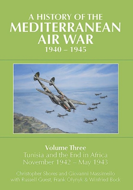 A History of the Mediterranean Air War, 1940-1945 : Volume Three: Tunisia and the end in Africa, November 1942 - May 1943, Hardback Book