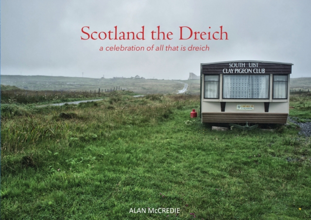 Scotland the Dreich : A celebration of all that is dreich, Paperback / softback Book