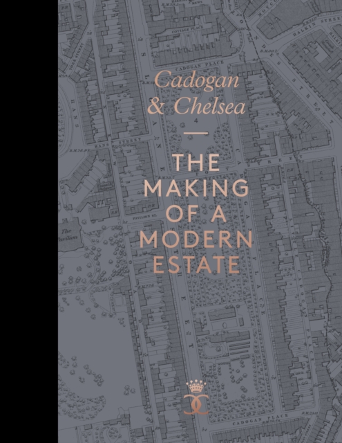 Cadogan & Chelsea : The Making of a Modern Estate, Hardback Book