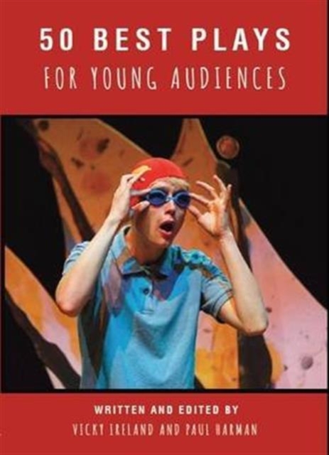 50 Best Plays for Young Audiences : A celebration of 50 years of theatre-making in England for children and young people, Paperback / softback Book